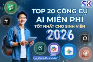 Top 20 công cụ AI miễn phí tốt nhất cho sinh viên 2026