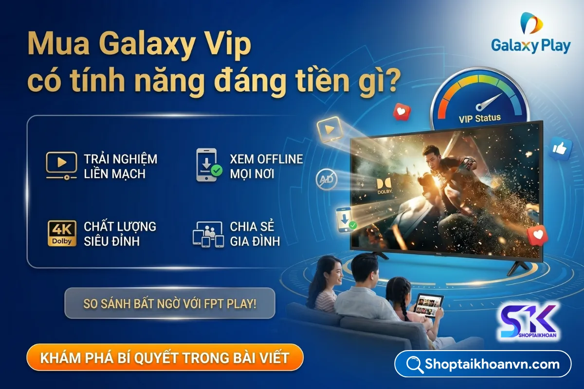Galaxy Play VIP Có Gì? Tính Năng & Trải Nghiệm Người Dùng